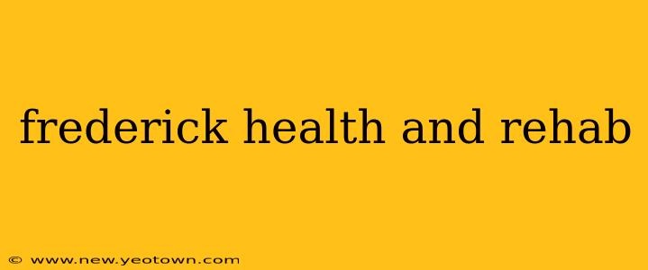 frederick health and rehab