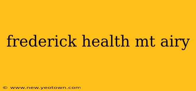 frederick health mt airy