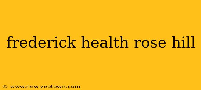 frederick health rose hill