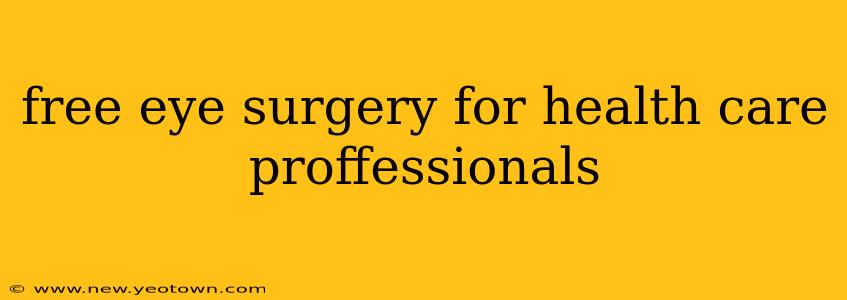 free eye surgery for health care proffessionals