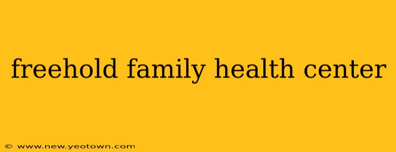freehold family health center