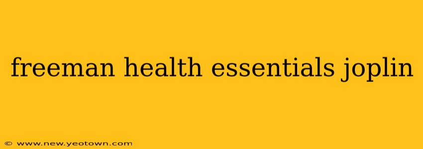 freeman health essentials joplin