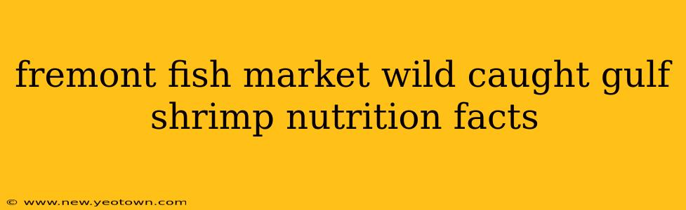 fremont fish market wild caught gulf shrimp nutrition facts