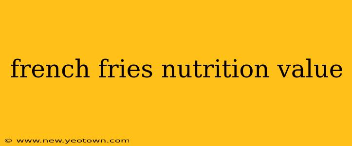 french fries nutrition value