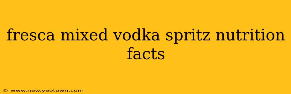 fresca mixed vodka spritz nutrition facts