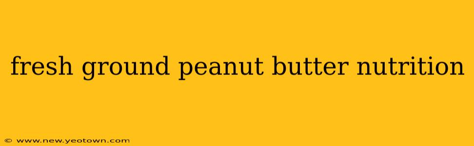 fresh ground peanut butter nutrition
