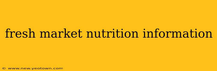 fresh market nutrition information