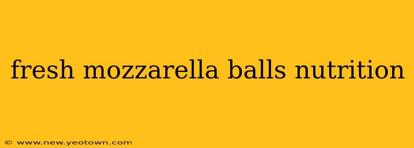 fresh mozzarella balls nutrition