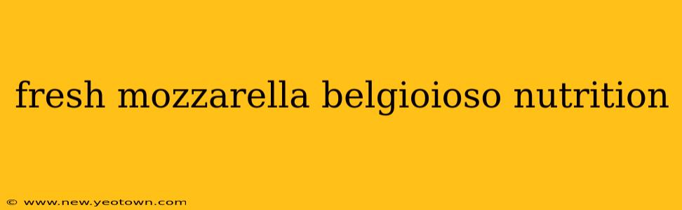 fresh mozzarella belgioioso nutrition