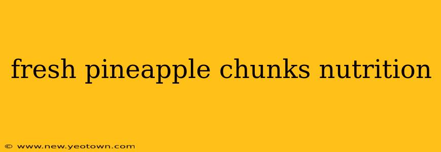 fresh pineapple chunks nutrition