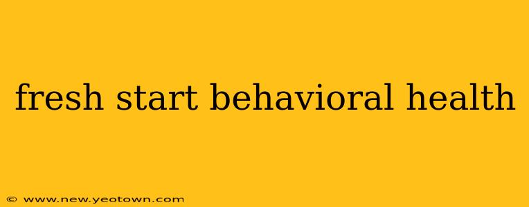 fresh start behavioral health