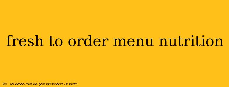 fresh to order menu nutrition
