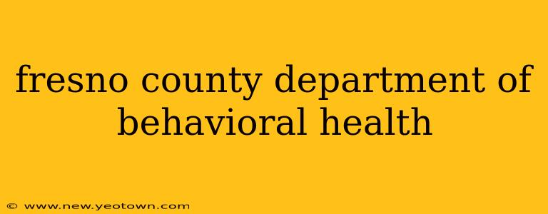 fresno county department of behavioral health
