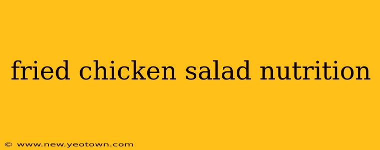 fried chicken salad nutrition