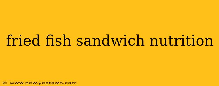 fried fish sandwich nutrition