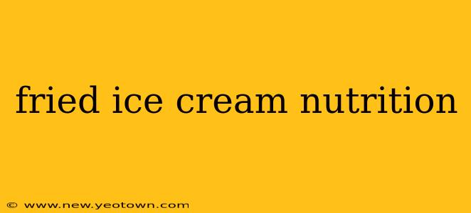 fried ice cream nutrition