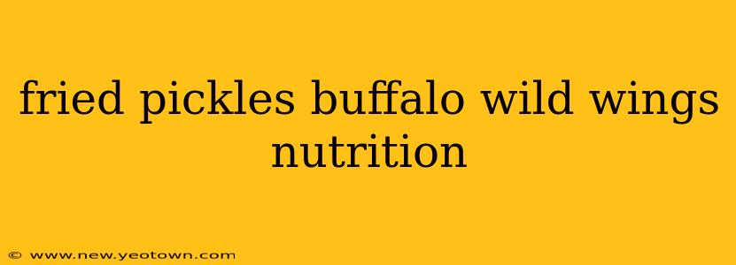 fried pickles buffalo wild wings nutrition