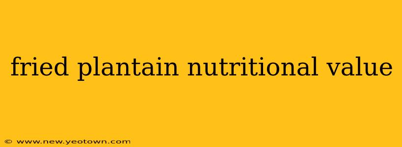 fried plantain nutritional value