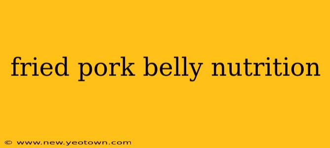fried pork belly nutrition