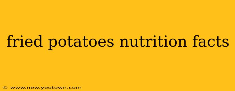fried potatoes nutrition facts