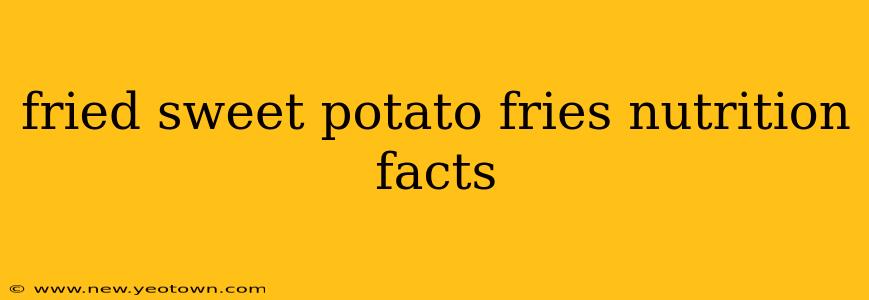 fried sweet potato fries nutrition facts