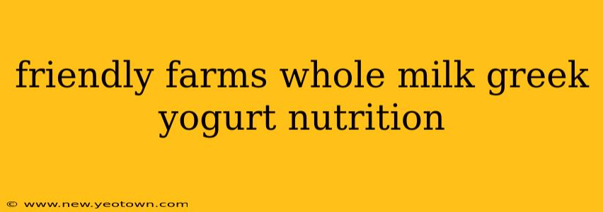 friendly farms whole milk greek yogurt nutrition