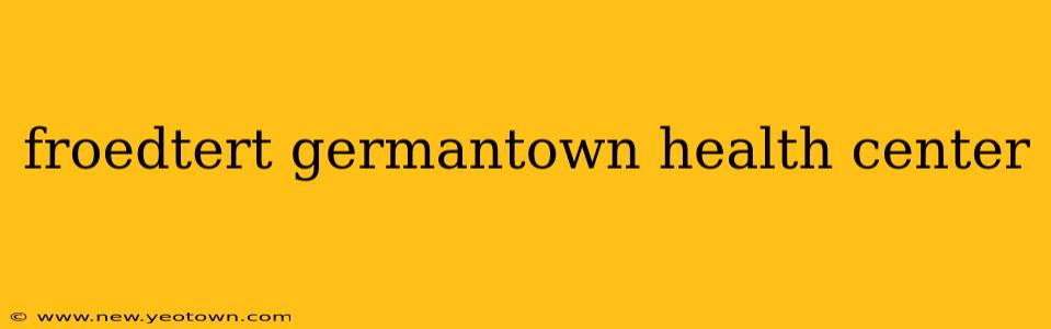 froedtert germantown health center