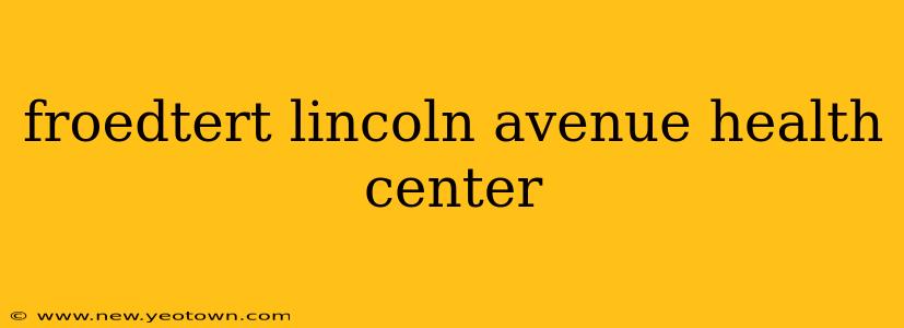 froedtert lincoln avenue health center