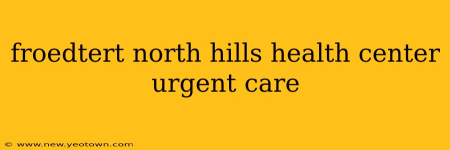 froedtert north hills health center urgent care