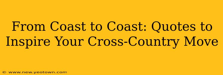 From Coast to Coast: Quotes to Inspire Your Cross-Country Move