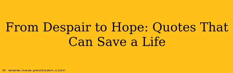 From Despair to Hope: Quotes That Can Save a Life