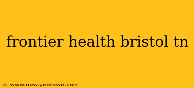 frontier health bristol tn
