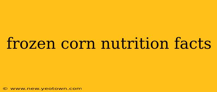frozen corn nutrition facts