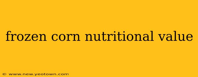 frozen corn nutritional value