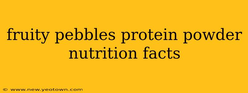 fruity pebbles protein powder nutrition facts