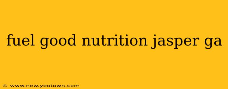 fuel good nutrition jasper ga