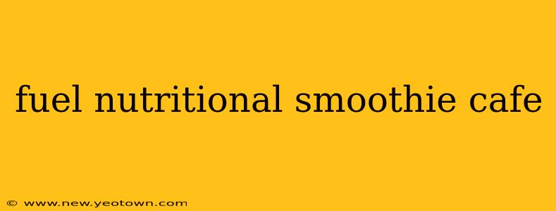 fuel nutritional smoothie cafe