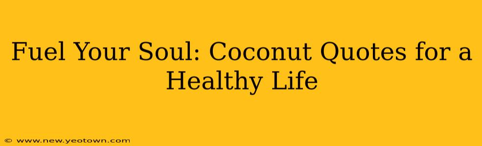 Fuel Your Soul: Coconut Quotes for a Healthy Life