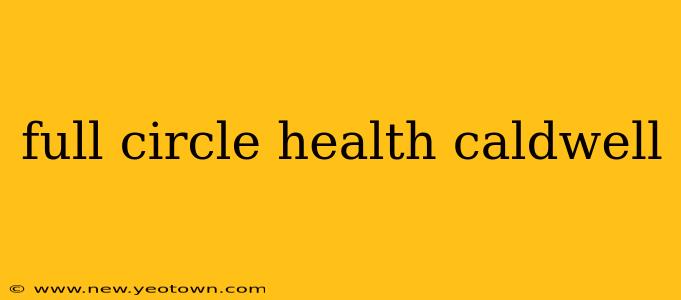 full circle health caldwell