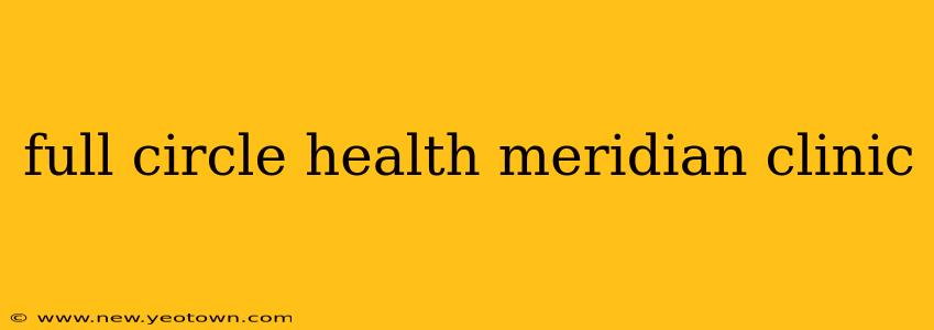 full circle health meridian clinic