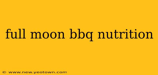 full moon bbq nutrition