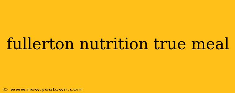 fullerton nutrition true meal