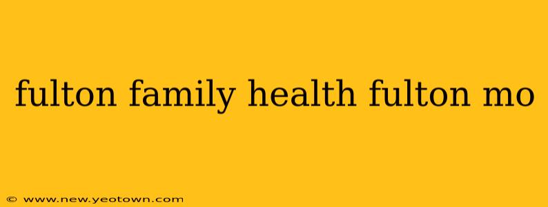 fulton family health fulton mo