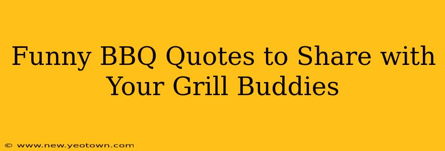 Funny BBQ Quotes to Share with Your Grill Buddies