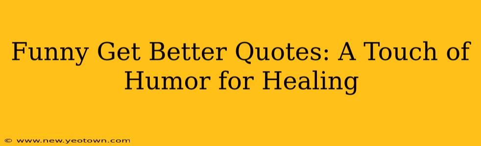 Funny Get Better Quotes: A Touch of Humor for Healing