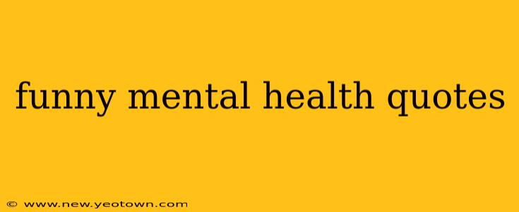 funny mental health quotes