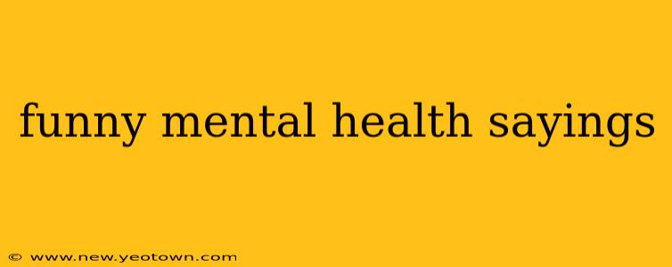 funny mental health sayings