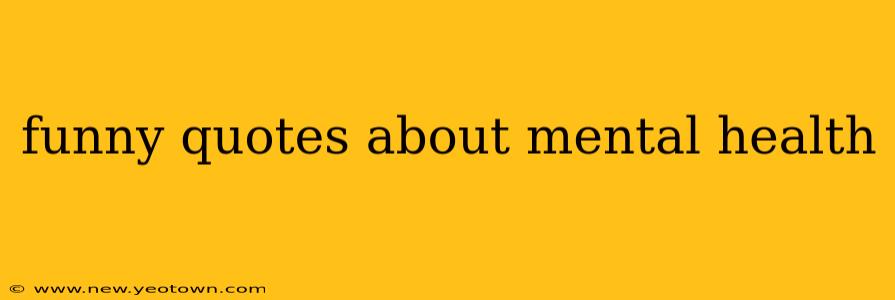 funny quotes about mental health