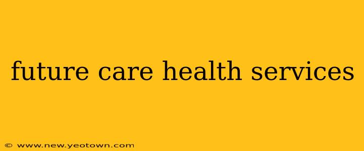future care health services
