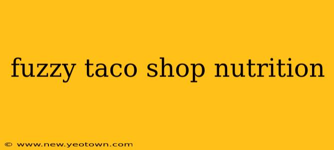 fuzzy taco shop nutrition